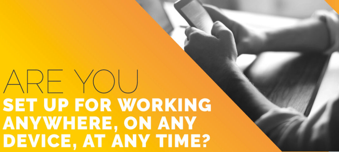 Are You Set Up for Working Anywhere, on Any Device, at Any Time?