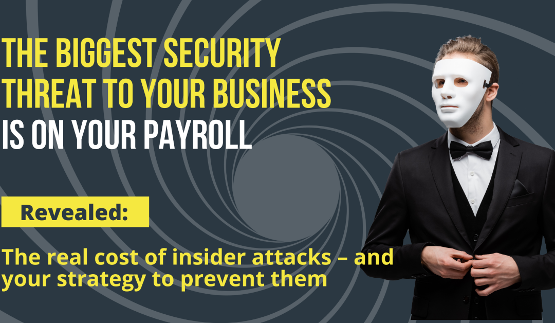 The biggest security threat to your business is on your payroll