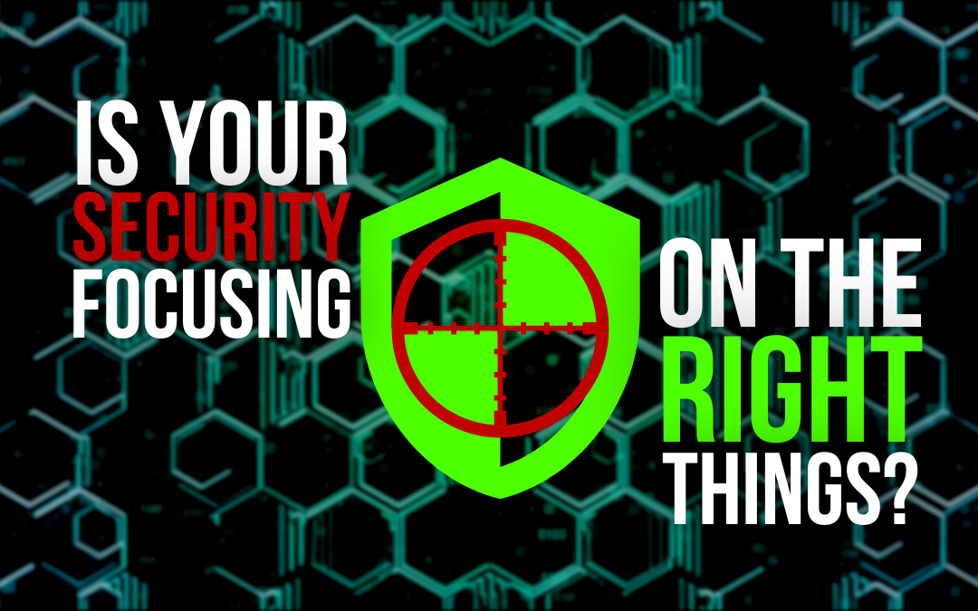 Is your security focusing on the right things